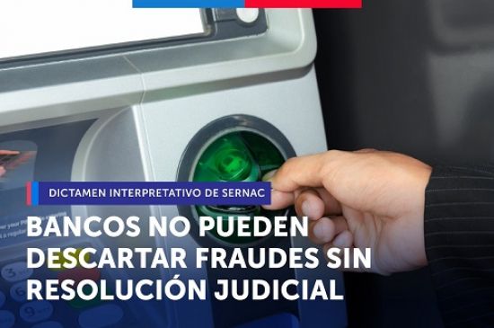 SERNAC Fija Criterios en dictamen interpretativo: Bancos no pueden descartar Fraudes de Clientes Sin Resolución Judicial